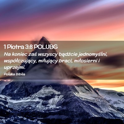 Picture 02 - 1 Piotra 3:8 POLUBG - Na koniec zaś wszyscy bądźcie jednomyślni, - Bible Verse Picture