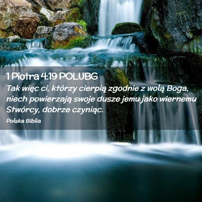 Picture 02 - 1 Piotra 4:19 POLUBG - Tak więc ci, którzy cierpią zgodnie z wolą - Bible Verse Picture