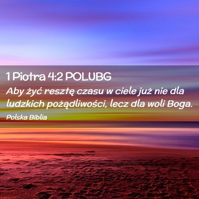 Picture 02 - 1 Piotra 4:2 POLUBG - Aby żyć resztę czasu w ciele już nie dla - Bible Verse Picture