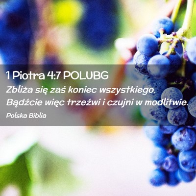 Picture 02 - 1 Piotra 4:7 POLUBG - Zbliża się zaś koniec wszystkiego. Bądźcie - Bible Verse Picture