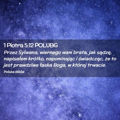 Picture 02 - 1 Piotra 5:12 POLUBG - Przez Sylwana, wiernego wam brata, jak sądzę, - Bible Verse Picture