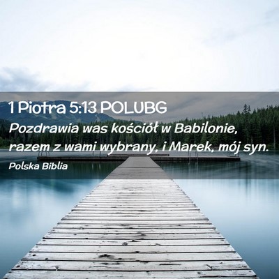 Picture 02 - 1 Piotra 5:13 POLUBG - Pozdrawia was kościół w Babilonie, razem z - Bible Verse Picture