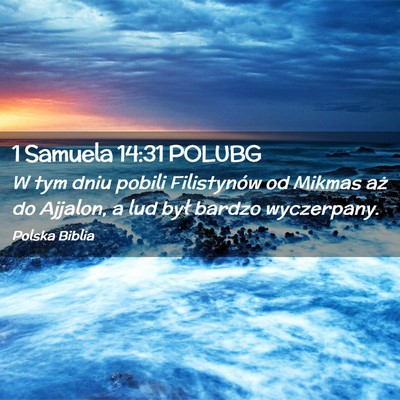 Picture 02 - 1 Samuela 14:31 POLUBG - W tym dniu pobili Filistynów od Mikmas aż do - Bible Verse Picture