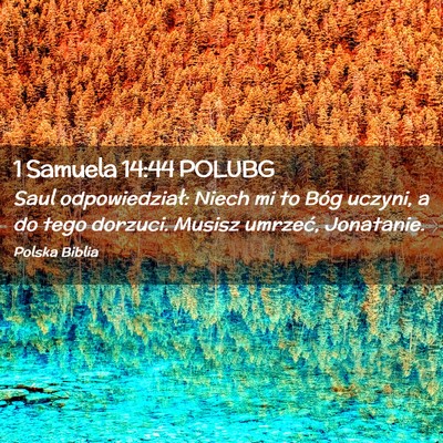 Picture 02 - 1 Samuela 14:44 POLUBG - Saul odpowiedział: Niech mi to Bóg uczyni, a do - Bible Verse Picture
