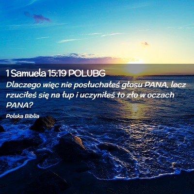Picture 02 - 1 Samuela 15:19 POLUBG - Dlaczego więc nie posłuchałeś głosu PANA, - Bible Verse Picture