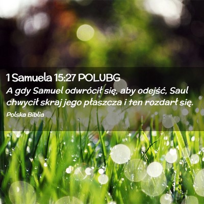 Picture 02 - 1 Samuela 15:27 POLUBG - A gdy Samuel odwrócił się, aby odejść, Saul - Bible Verse Picture