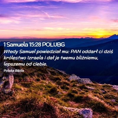 Picture 02 - 1 Samuela 15:28 POLUBG - Wtedy Samuel powiedział mu: PAN oddarł ci dziś - Bible Verse Picture