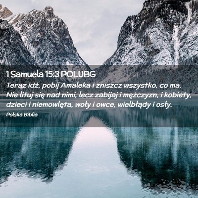 Picture 02 - 1 Samuela 15:3 POLUBG - Teraz idź, pobij Amaleka i zniszcz wszystko, co - Bible Verse Picture
