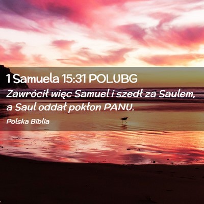 Picture 02 - 1 Samuela 15:31 POLUBG - Zawrócił więc Samuel i szedł za Saulem, a - Bible Verse Picture