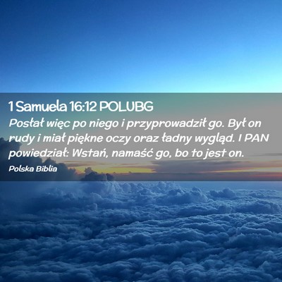 Picture 02 - 1 Samuela 16:12 POLUBG - Posłał więc po niego i przyprowadził go. Był - Bible Verse Picture