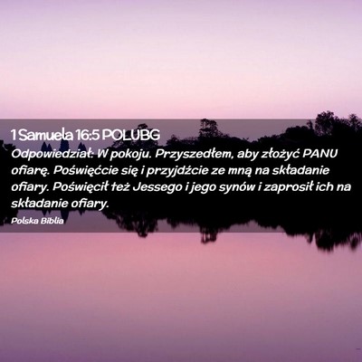 Picture 02 - 1 Samuela 16:5 POLUBG - Odpowiedział: W pokoju. Przyszedłem, aby - Bible Verse Picture