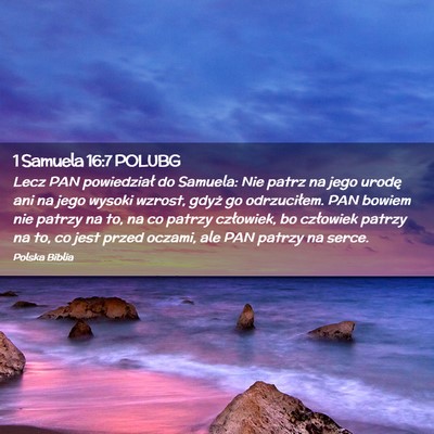 Picture 02 - 1 Samuela 16:7 POLUBG - Lecz PAN powiedział do Samuela: Nie patrz na - Bible Verse Picture