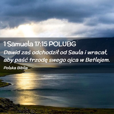 Picture 02 - 1 Samuela 17:15 POLUBG - Dawid zaś odchodził od Saula i wracał, aby - Bible Verse Picture