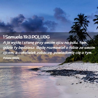 Picture 02 - 1 Samuela 19:3 POLUBG - A ja wyjdę i stanę przy swoim ojcu na polu, tam - Bible Verse Picture
