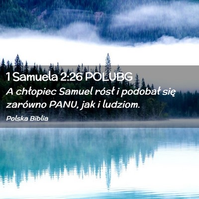 Picture 02 - 1 Samuela 2:26 POLUBG - A chłopiec Samuel rósł i podobał się - Bible Verse Picture