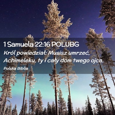 Picture 02 - 1 Samuela 22:16 POLUBG - Król powiedział: Musisz umrzeć, Achimeleku, ty - Bible Verse Picture