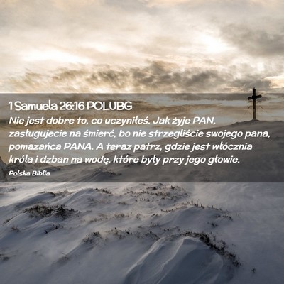 Picture 02 - 1 Samuela 26:16 POLUBG - Nie jest dobre to, co uczyniłeś. Jak żyje PAN, - Bible Verse Picture