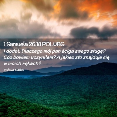 Picture 02 - 1 Samuela 26:18 POLUBG - I dodał: Dlaczego mój pan ściga swego sługę? - Bible Verse Picture