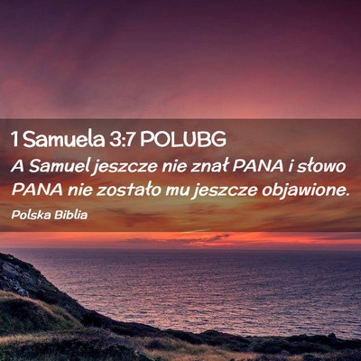 Picture 02 - 1 Samuela 3:7 POLUBG - A Samuel jeszcze nie znał PANA i słowo PANA nie - Bible Verse Picture
