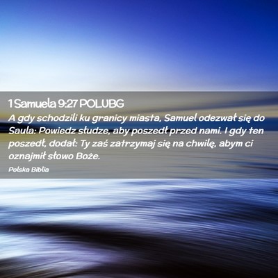 Picture 02 - 1 Samuela 9:27 POLUBG - A gdy schodzili ku granicy miasta, Samuel - Bible Verse Picture