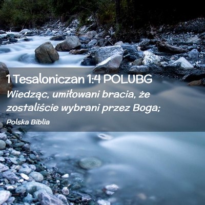 Picture 02 - 1 Tesaloniczan 1:4 POLUBG - Wiedząc, umiłowani bracia, że zostaliście - Bible Verse Picture