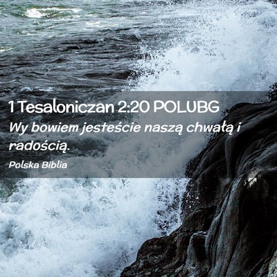 Picture 02 - 1 Tesaloniczan 2:20 POLUBG - Wy bowiem jesteście naszą chwałą i - Bible Verse Picture