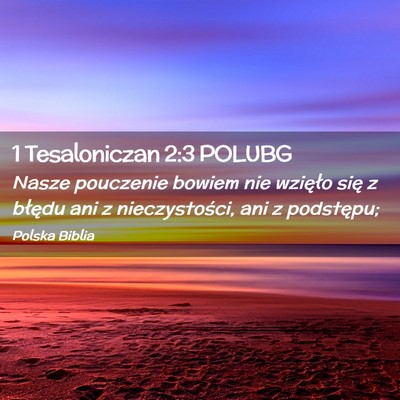 Picture 02 - 1 Tesaloniczan 2:3 POLUBG - Nasze pouczenie bowiem nie wzięło się z - Bible Verse Picture