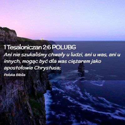 Picture 02 - 1 Tesaloniczan 2:6 POLUBG - Ani nie szukaliśmy chwały u ludzi, ani u was, - Bible Verse Picture