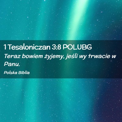 Picture 02 - 1 Tesaloniczan 3:8 POLUBG - Teraz bowiem żyjemy, jeśli wy trwacie w - Bible Verse Picture