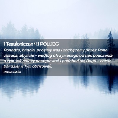 Picture 02 - 1 Tesaloniczan 4:1 POLUBG - Ponadto, bracia, prosimy was i zachęcamy przez - Bible Verse Picture