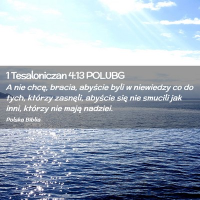 Picture 02 - 1 Tesaloniczan 4:13 POLUBG - A nie chcę, bracia, abyście byli w niewiedzy co - Bible Verse Picture