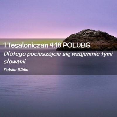 Picture 02 - 1 Tesaloniczan 4:18 POLUBG - Dlatego pocieszajcie się wzajemnie tymi - Bible Verse Picture