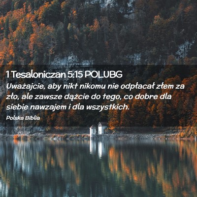 Picture 02 - 1 Tesaloniczan 5:15 POLUBG - Uważajcie, aby nikt nikomu nie odpłacał złem - Bible Verse Picture