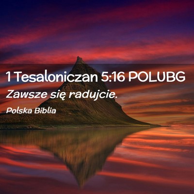 Picture 02 - 1 Tesaloniczan 5:16 POLUBG - Zawsze się - Bible Verse Picture