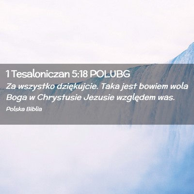Picture 02 - 1 Tesaloniczan 5:18 POLUBG - Za wszystko dziękujcie. Taka jest bowiem wola - Bible Verse Picture