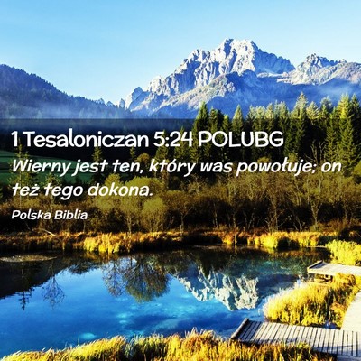 Picture 02 - 1 Tesaloniczan 5:24 POLUBG - Wierny jest ten, który was powołuje; on też - Bible Verse Picture