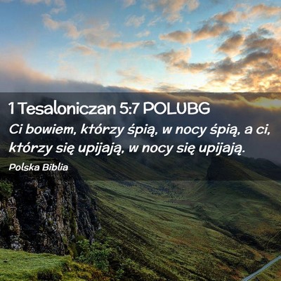 Picture 02 - 1 Tesaloniczan 5:7 POLUBG - Ci bowiem, którzy śpią, w nocy śpią, a ci, - Bible Verse Picture