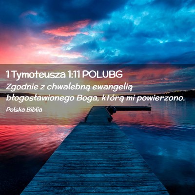 Picture 02 - 1 Tymoteusza 1:11 POLUBG - Zgodnie z chwalebną ewangelią błogosławionego - Bible Verse Picture