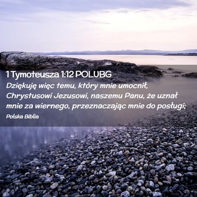 Picture 02 - 1 Tymoteusza 1:12 POLUBG - Dziękuję więc temu, który mnie umocnił, - Bible Verse Picture