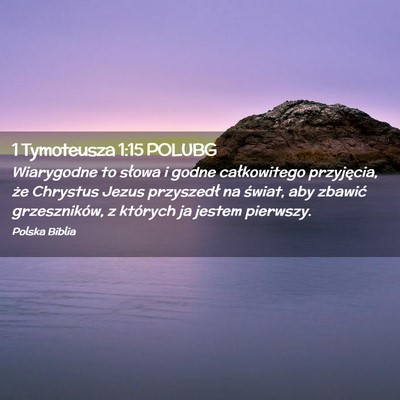 Picture 02 - 1 Tymoteusza 1:15 POLUBG - Wiarygodne to słowa i godne całkowitego - Bible Verse Picture