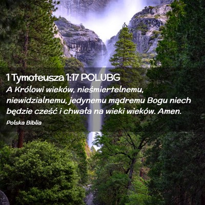 Picture 02 - 1 Tymoteusza 1:17 POLUBG - A Królowi wieków, nieśmiertelnemu, - Bible Verse Picture