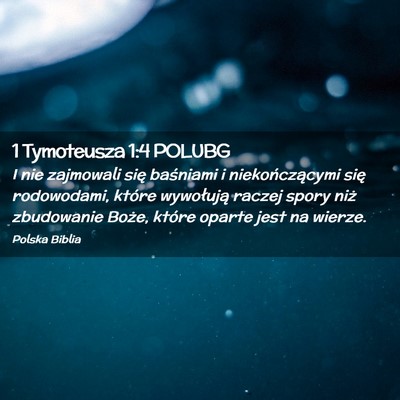 Picture 02 - 1 Tymoteusza 1:4 POLUBG - I nie zajmowali się baśniami i niekończącymi - Bible Verse Picture