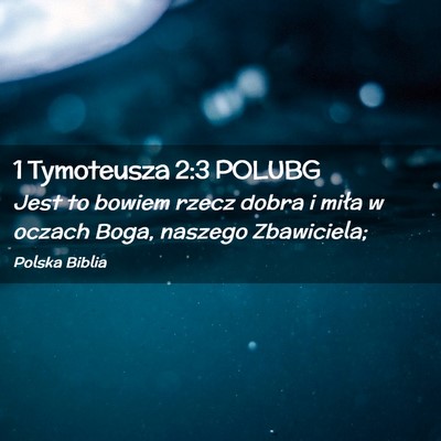Picture 02 - 1 Tymoteusza 2:3 POLUBG - Jest to bowiem rzecz dobra i miła w oczach Boga, - Bible Verse Picture