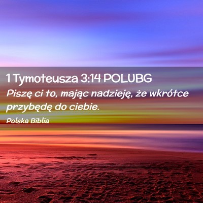 Picture 02 - 1 Tymoteusza 3:14 POLUBG - Piszę ci to, mając nadzieję, że wkrótce - Bible Verse Picture