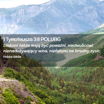 Picture 02 - 1 Tymoteusza 3:8 POLUBG - Diakoni także mają być poważni, niedwulicowi, - Bible Verse Picture