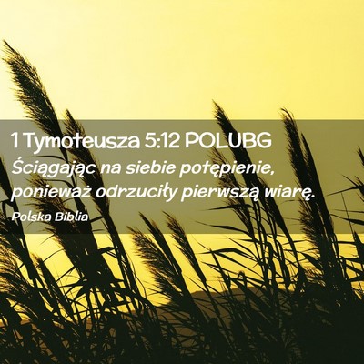Picture 02 - 1 Tymoteusza 5:12 POLUBG - Ściągając na siebie potępienie, ponieważ - Bible Verse Picture