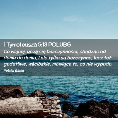 Picture 02 - 1 Tymoteusza 5:13 POLUBG - Co więcej, uczą się bezczynności, chodząc od - Bible Verse Picture
