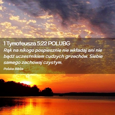 Picture 02 - 1 Tymoteusza 5:22 POLUBG - Rąk na nikogo pospiesznie nie wkładaj ani nie - Bible Verse Picture