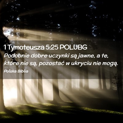 Picture 02 - 1 Tymoteusza 5:25 POLUBG - Podobnie dobre uczynki są jawne, a te, które - Bible Verse Picture