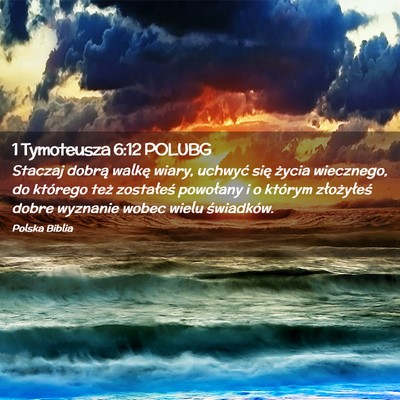 Picture 02 - 1 Tymoteusza 6:12 POLUBG - Staczaj dobrą walkę wiary, uchwyć się życia - Bible Verse Picture